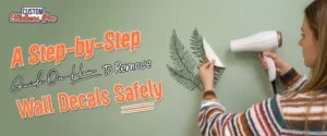 A Step-by-Step Guide On How to Remove Wall Decals Safely
